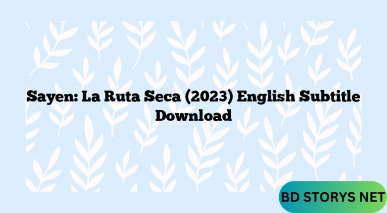 Sayen: La Ruta Seca (2023) English Subtitle Download