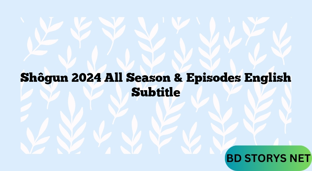 Shôgun 2024 All Season & Episodes English Subtitle