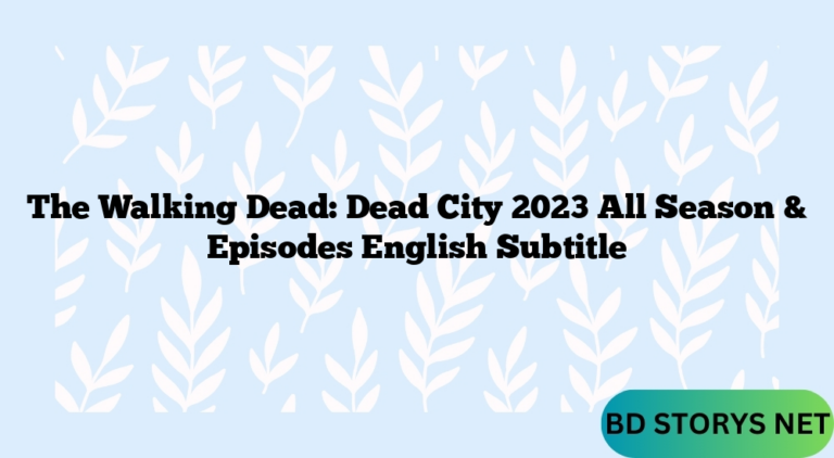 The Walking Dead: Dead City 2023 All Season & Episodes English Subtitle