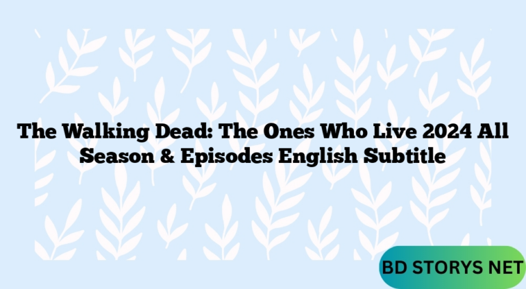 The Walking Dead: The Ones Who Live 2024 All Season & Episodes English Subtitle