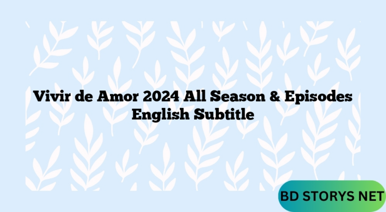 Vivir de Amor 2024 All Season & Episodes English Subtitle