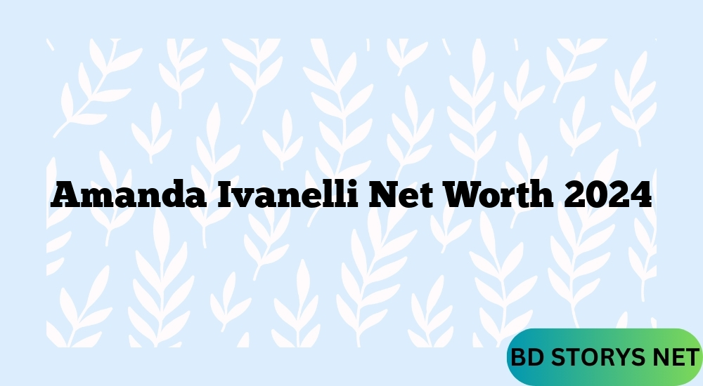 Amanda Ivanelli Net Worth 2024