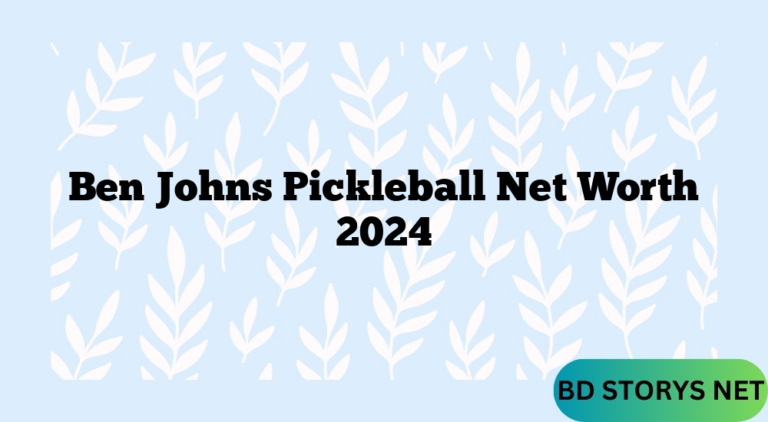 Ben Johns Pickleball Net Worth 2024