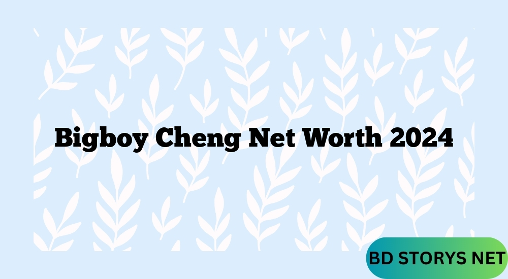 Bigboy Cheng Net Worth 2024