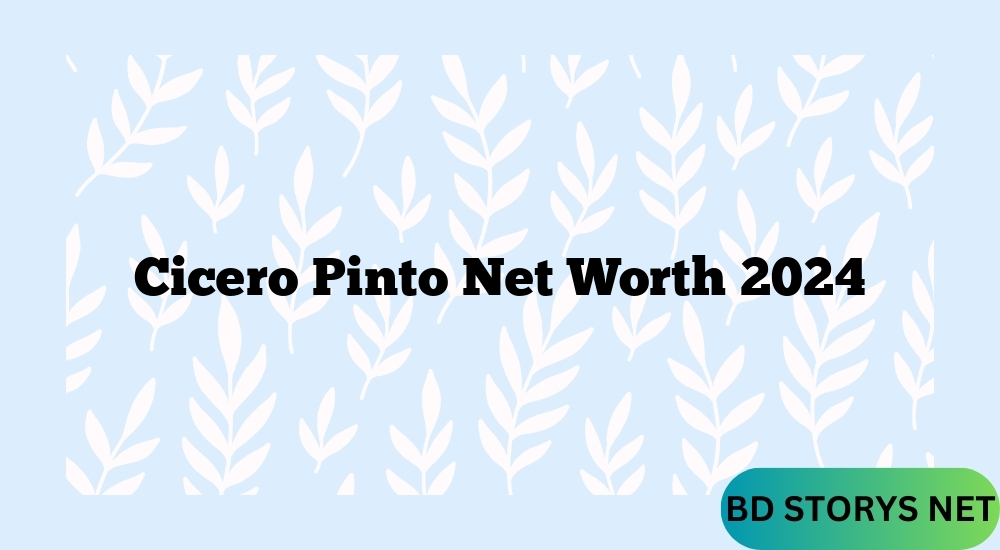 Cicero Pinto Net Worth 2024