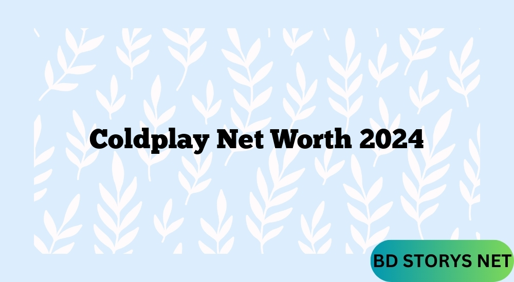 Coldplay Net Worth 2024
