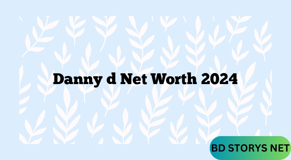 Danny d Net Worth 2024