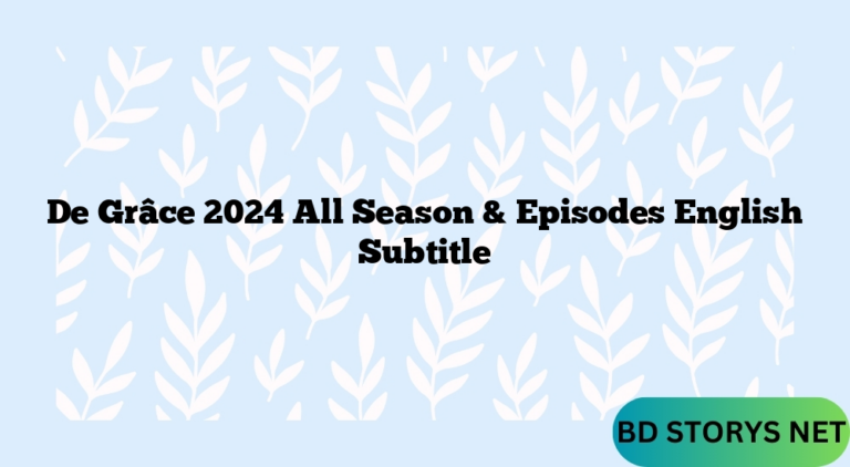 De Grâce 2024 All Season & Episodes English Subtitle