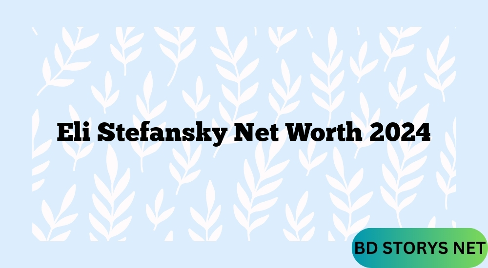 Eli Stefansky Net Worth 2024