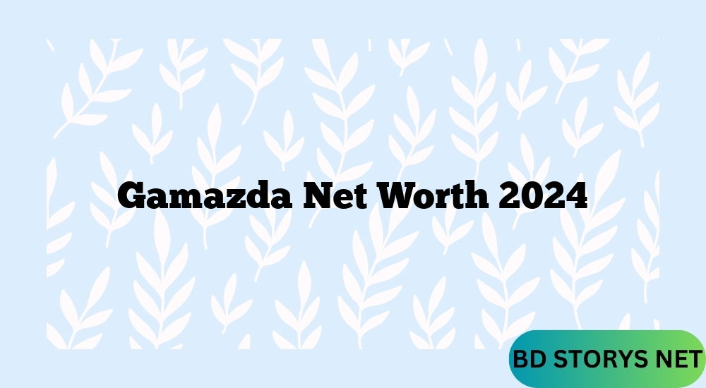 Gamazda Net Worth 2024