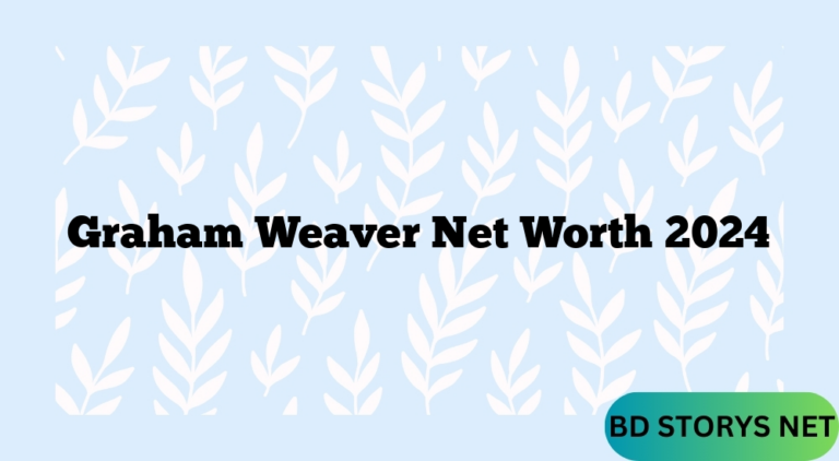 Graham Weaver Net Worth 2024