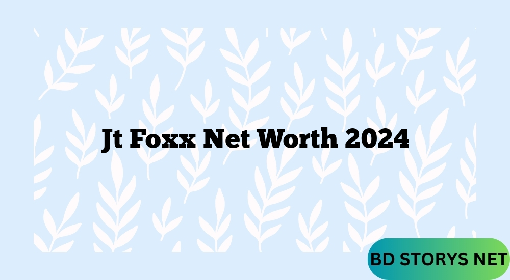 Jt Foxx Net Worth 2024