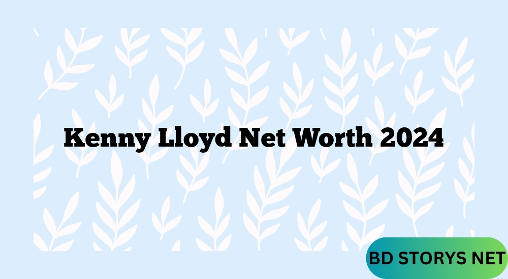 Kenny Lloyd  Net Worth 2024