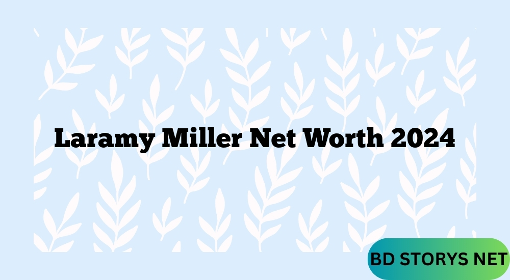 Laramy Miller Net Worth 2024