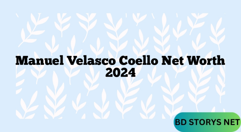 Manuel Velasco Coello Net Worth 2024