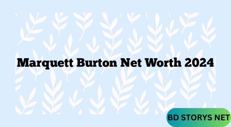 Marquett Burton Net Worth 2024