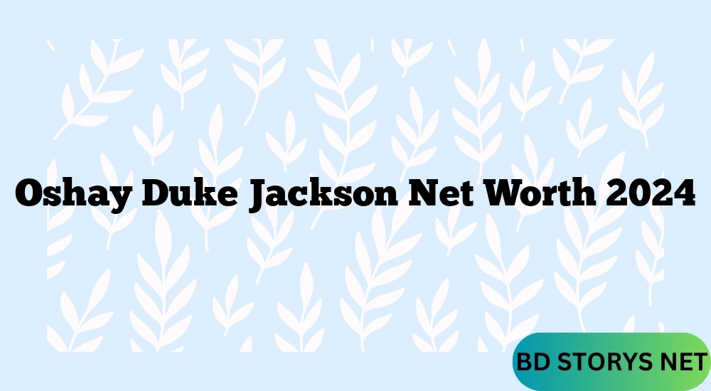 Oshay Duke Jackson Net Worth 2024