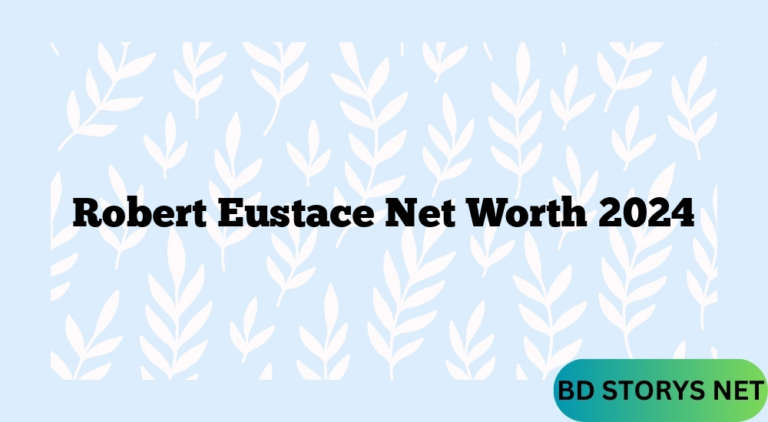 Robert Eustace Net Worth 2024