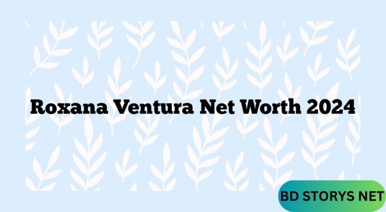 Roxana Ventura Net Worth 2024