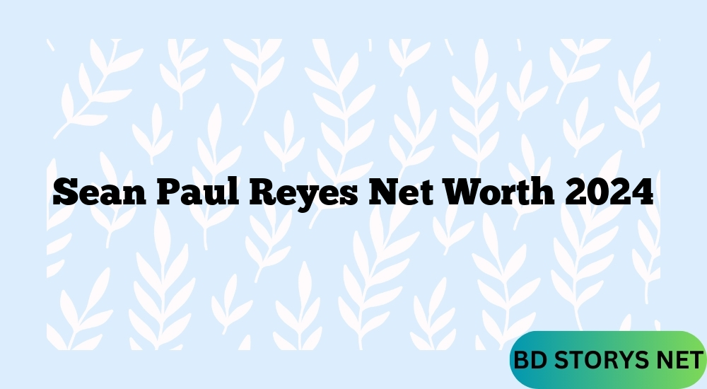 Sean Paul Reyes Net Worth 2024