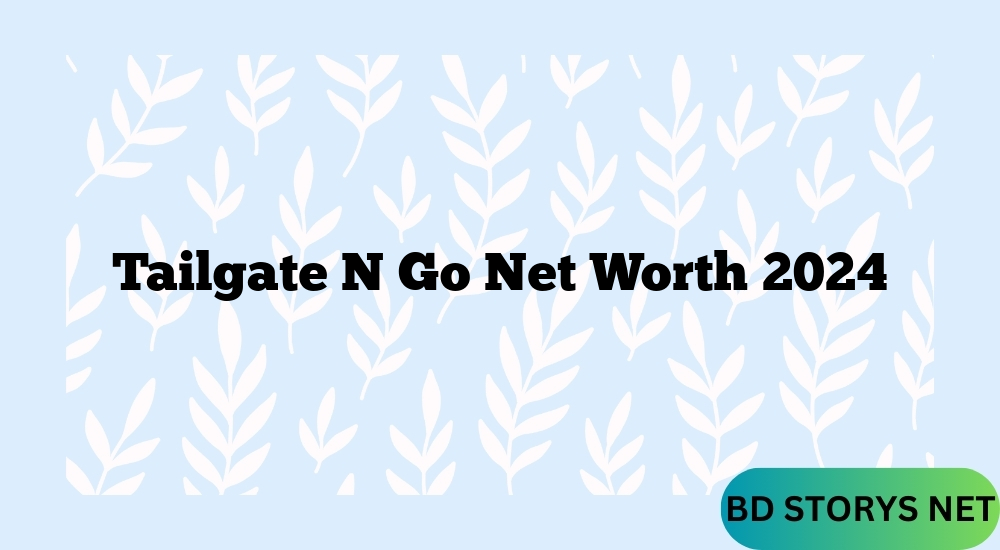 Tailgate N Go Net Worth 2024
