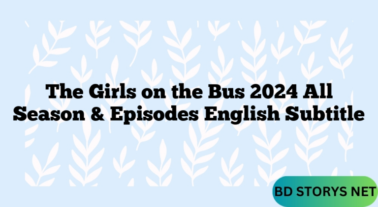 The Girls on the Bus 2024 All Season & Episodes English Subtitle