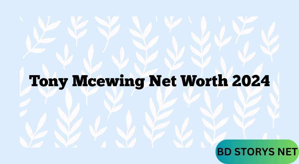 Tony Mcewing Net Worth 2024