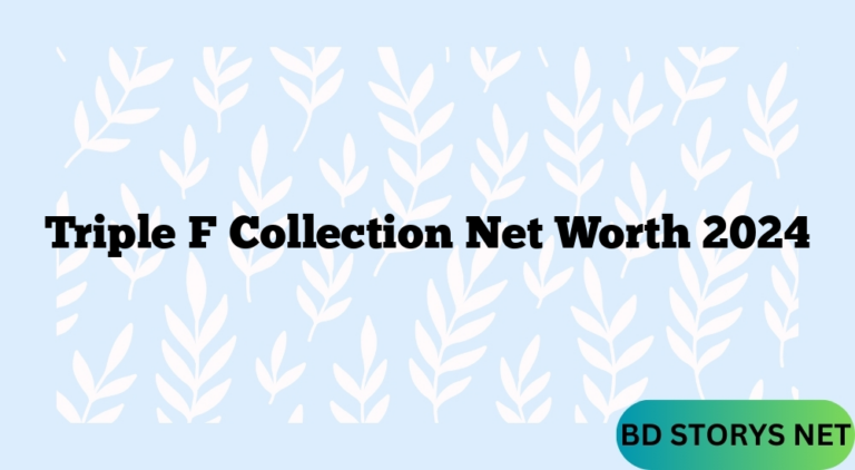 Triple F Collection Net Worth 2024