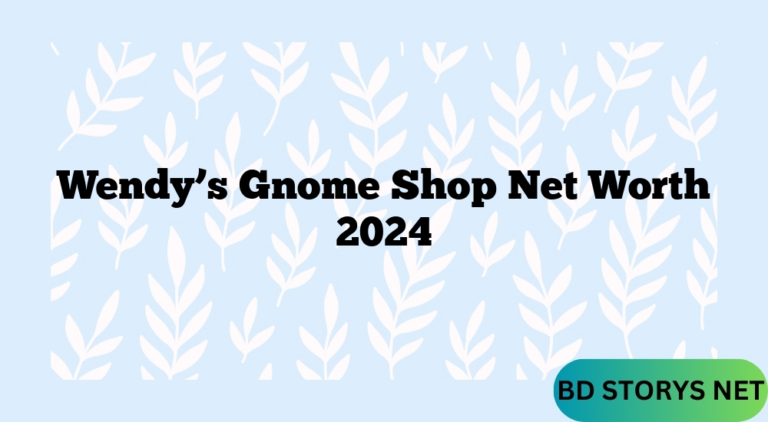 Wendy’s Gnome Shop Net Worth 2024