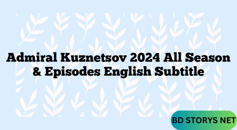 Admiral Kuznetsov 2024 All Season & Episodes English Subtitle