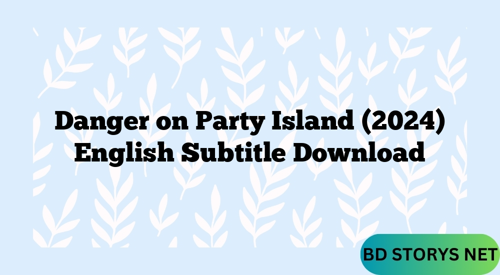 Danger on Party Island (2024) English Subtitle Download