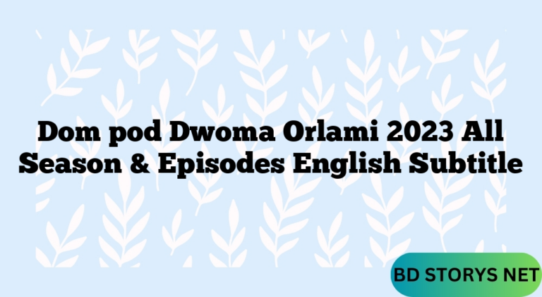 Dom pod Dwoma Orlami 2023 All Season & Episodes English Subtitle