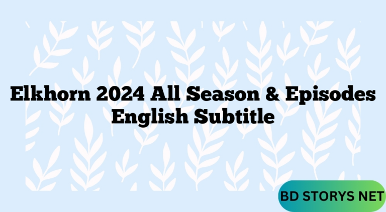 Elkhorn 2024 All Season & Episodes English Subtitle
