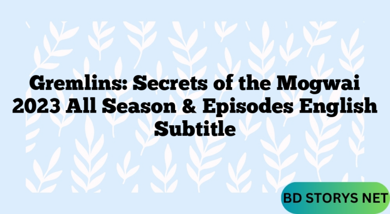 Gremlins: Secrets of the Mogwai 2023 All Season & Episodes English Subtitle