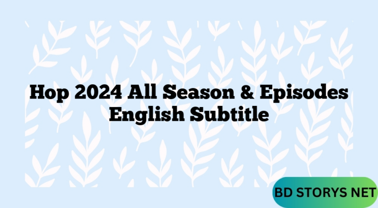 Hop 2024 All Season & Episodes English Subtitle