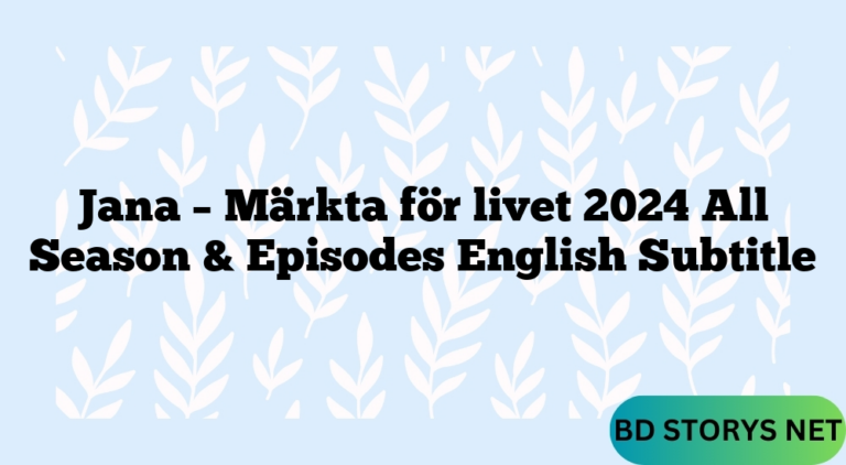 Jana – Märkta för livet 2024 All Season & Episodes English Subtitle