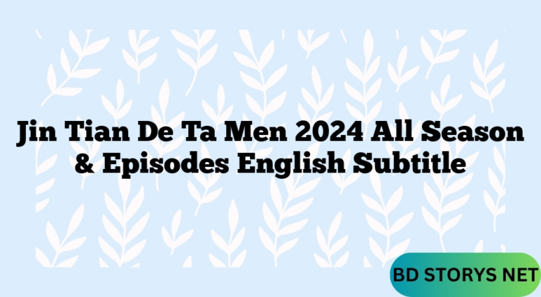 Jin Tian De Ta Men 2024 All Season & Episodes English Subtitle