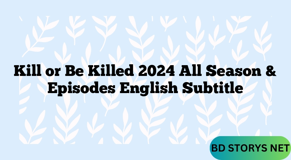 Kill or Be Killed 2024 All Season & Episodes English Subtitle