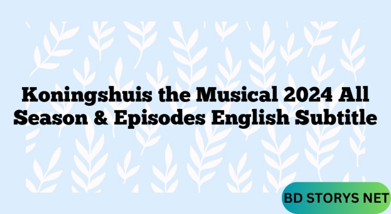 Koningshuis the Musical 2024 All Season & Episodes English Subtitle