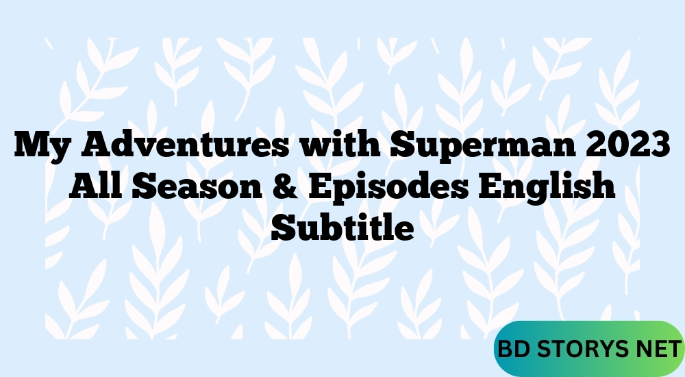 My Adventures with Superman 2023 All Season & Episodes English Subtitle
