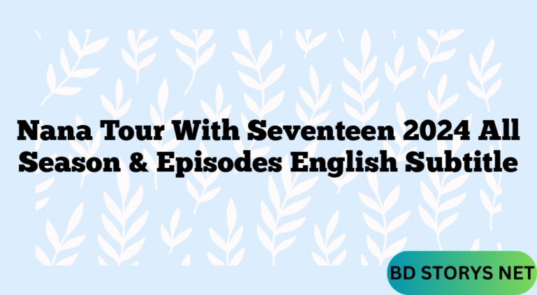 Nana Tour With Seventeen 2024 All Season & Episodes English Subtitle