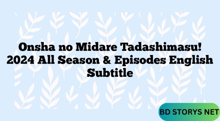 Onsha no Midare Tadashimasu! 2024 All Season & Episodes English Subtitle