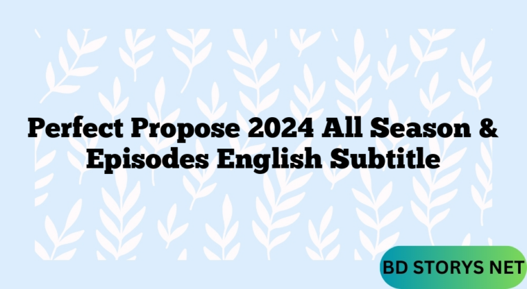 Perfect Propose 2024 All Season & Episodes English Subtitle