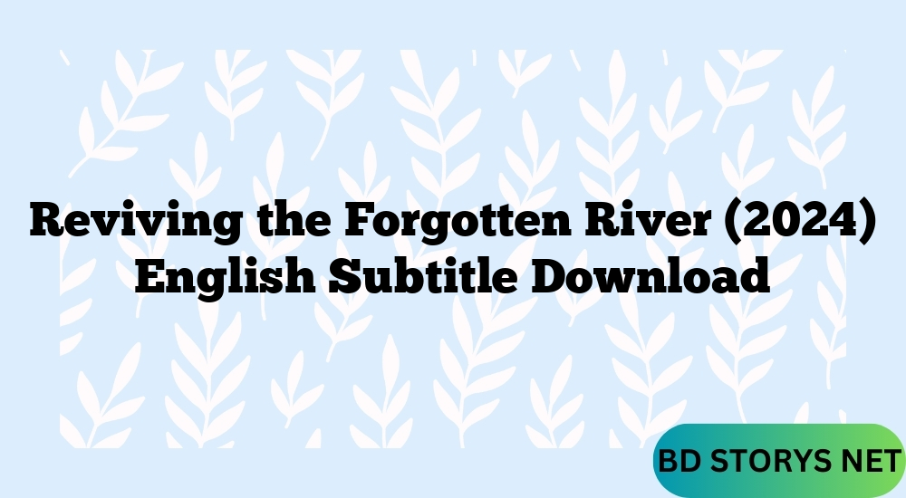 Reviving the Forgotten River (2024) English Subtitle Download