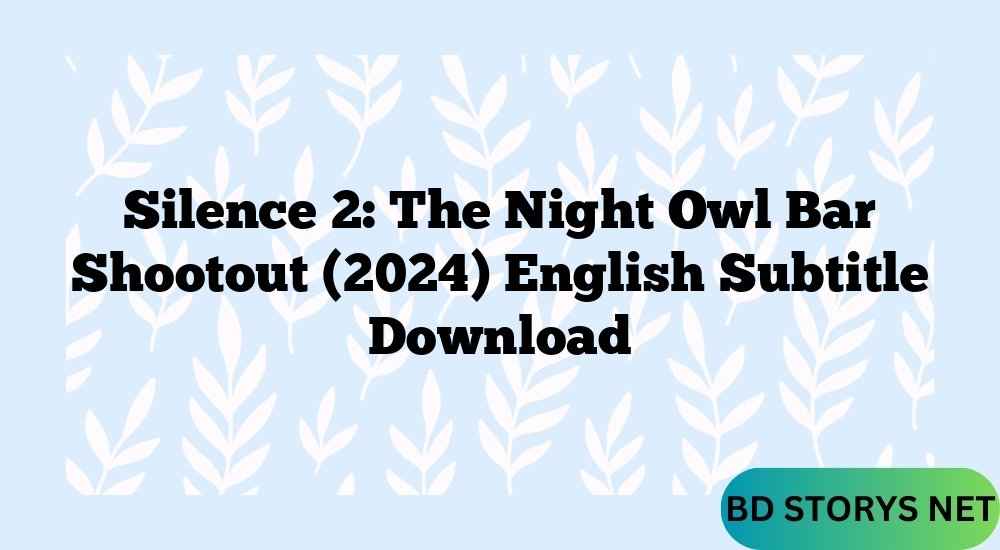 Silence 2 The Night Owl Bar Shootout (2024) English Subtitle Download