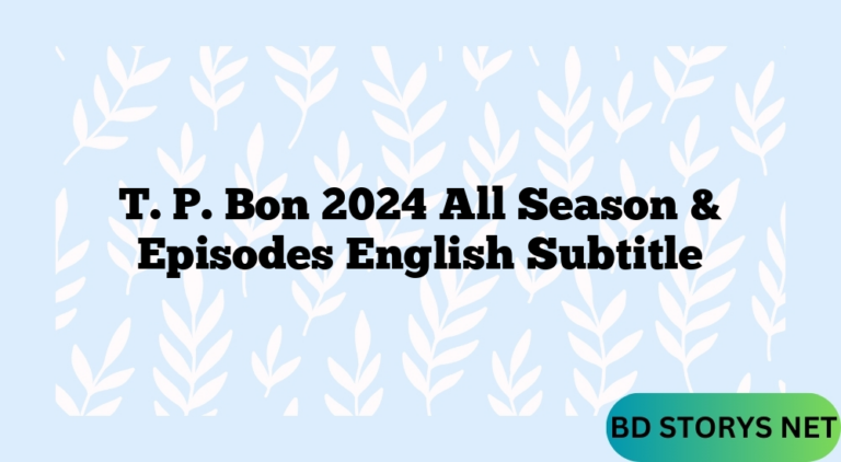 T. P. Bon 2024 All Season & Episodes English Subtitle