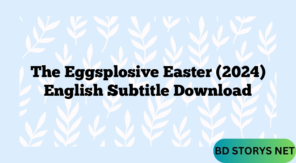 The Eggsplosive Easter (2024) English Subtitle Download