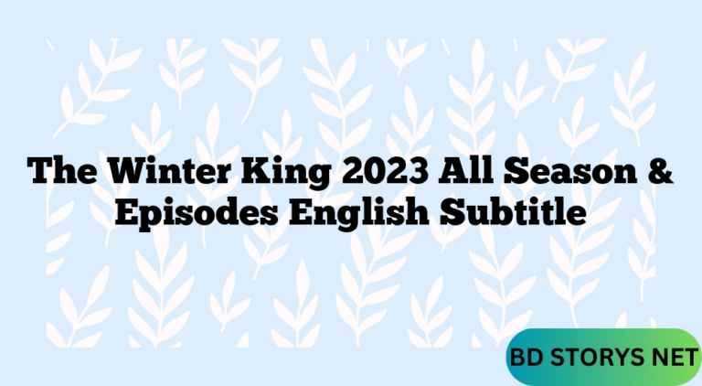 The Winter King 2023 All Season & Episodes English Subtitle