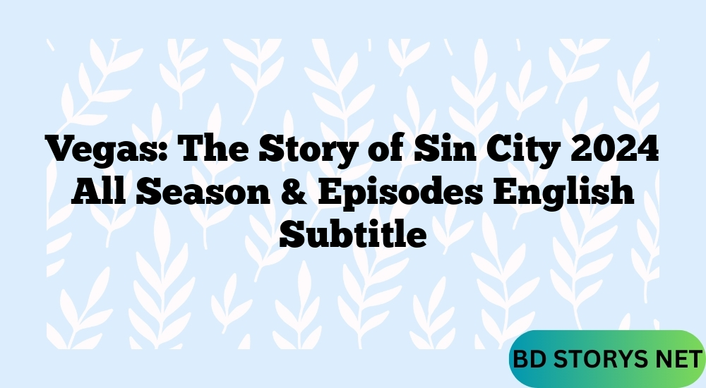 Vegas: The Story of Sin City 2024 All Season & Episodes English Subtitle
