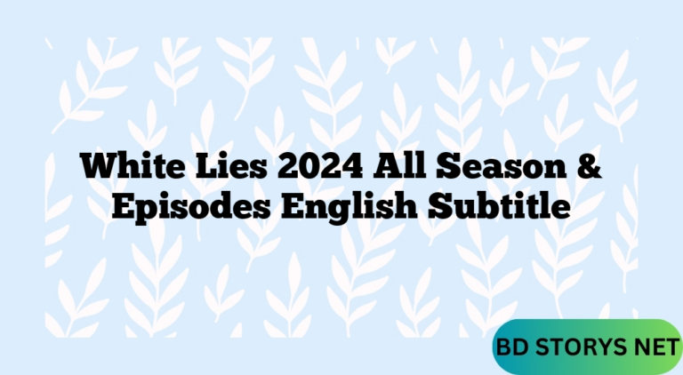 White Lies 2024 All Season & Episodes English Subtitle